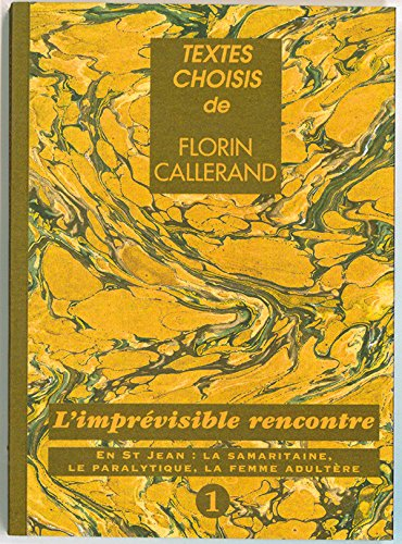 Textes choisis de Florin Callerand. Vol. 1. L'imprévisible rencontre : en Saint-Jean, la Samaritaine