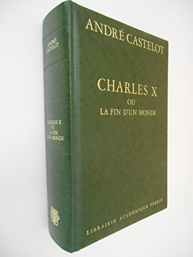 charles x ou la fin d'un monde / castelot, andré / réf23334
