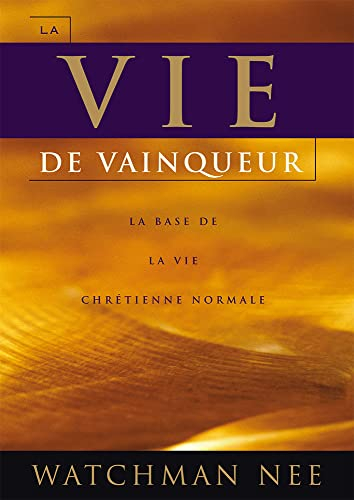 La Vie de Vainqueur. la Base de la Vie Chretienne Normale