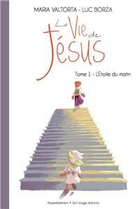 La vie de Jésus. Vol. 1. L'étoile du matin