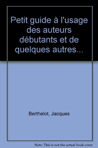petit guide à l'usage des auteurs débutants et de quelques autres...