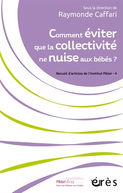 Recueil d'articles de l'Institut Pikler. Vol. 4. Comment éviter que la collectivité ne nuise aux béb