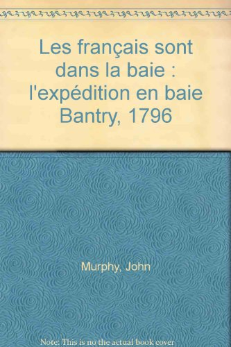 Les Français sont dans la baie : l'expédition en baie de Bantry, 1796
