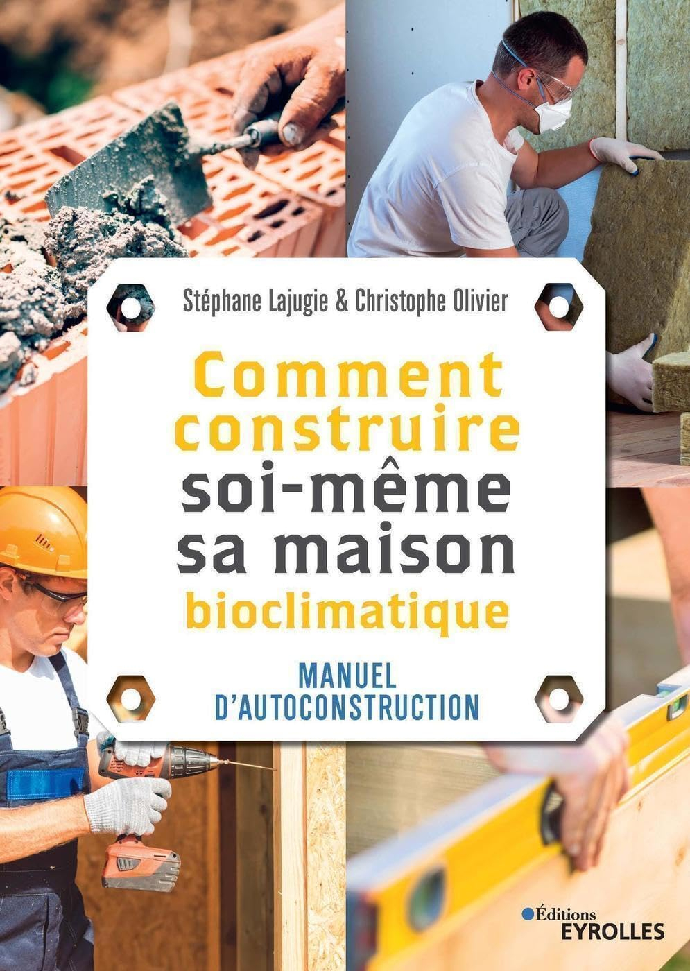 Comment construire soi-même sa maison bioclimatique : manuel d'autoconstruction