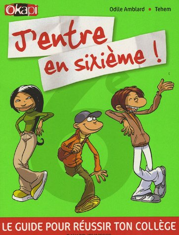 J'entre en sixième ! : le guide pour réussir ton collège