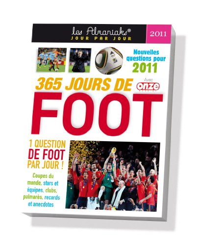 365 jours de foot 2011 : 1 question de foot par jour ! : coupes du monde, stars et équipes, clubs, p