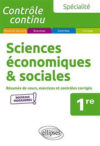 Spécialité sciences économiques et sociales, 1re : résumés de cours, exercices et contrôles corrigés
