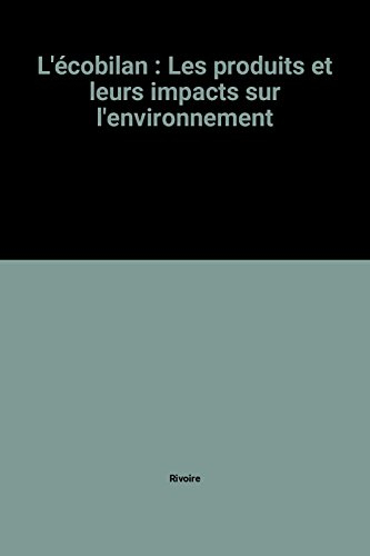 L'écobilan : les produits et leurs impacts sur l'environnement