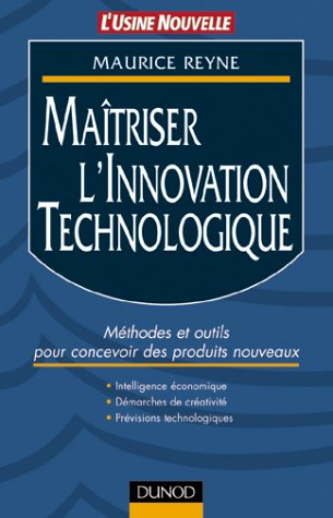 Maîtrise de l'innovation technologique : méthodes et outils pour concevoir des produits nouveaux
