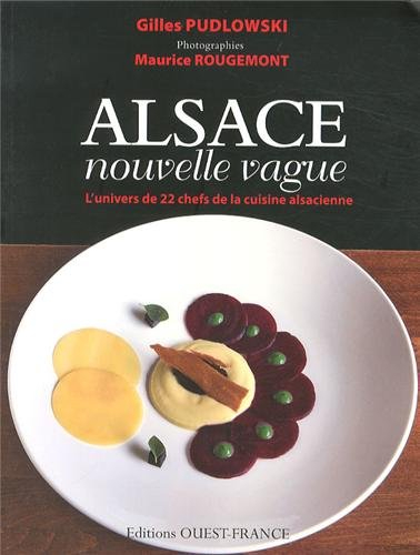 Alsace, nouvelle vague : l'univers de 22 chefs de la cuisine alsacienne