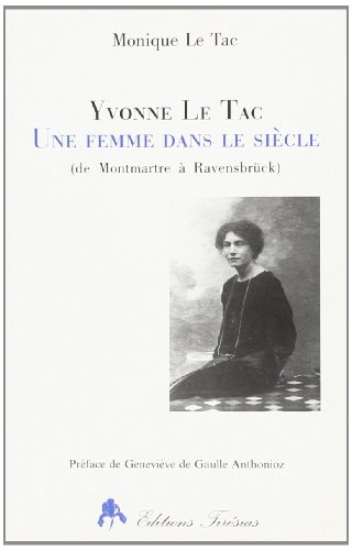 Yvonne Le Tac : une femme dans le siècle (de Montmartre à Ravensbrück)