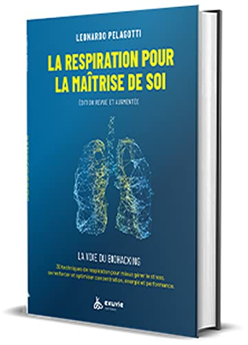 La respiration pour la maîtrise de soi : guide pratique, la voie du biohacking : 30 techniques de re