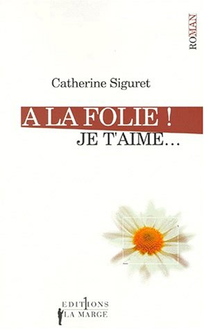 Je t'aime. Vol. 1. A la folie ! Je t'aime...