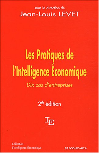 Les pratiques de l'intelligence économique : dix cas d'entreprises