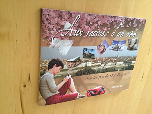 Aux racines d'un rêve : un chemin spirituel sur les pas de Don Bosco