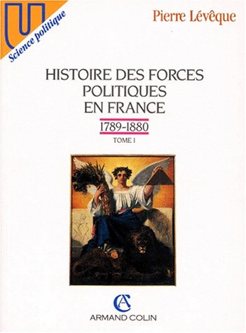 Histoire des forces politiques en France. Vol. 1. 1789-1880