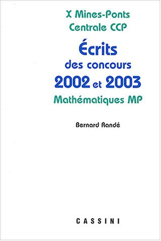Problèmes corrigés des écrits de concours 2002 et 2003 X, Mines-Ponts, Centrale, CCP : mathématiques