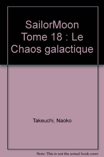 Sailor Moon. Vol. 18. Le chaos galactique