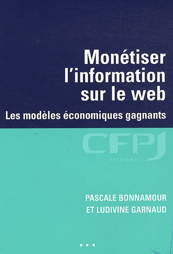 Monétiser l'information sur le Web : les modèles économiques gagnants