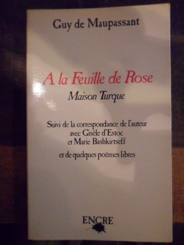 A la feuille de rose. Maison turque. Correspondance de l'auteur avec Gisèle d'Estoc et Marie Bashkir
