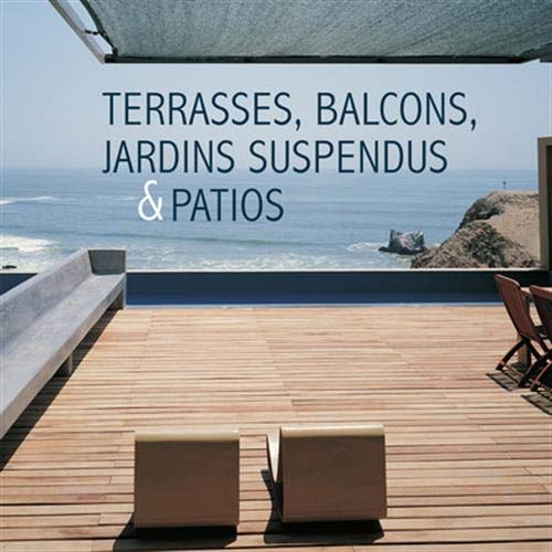 Terrasses, balcons, jardins suspendus & patios. Terraces, balconies, roof gardens & patios. Terrasse