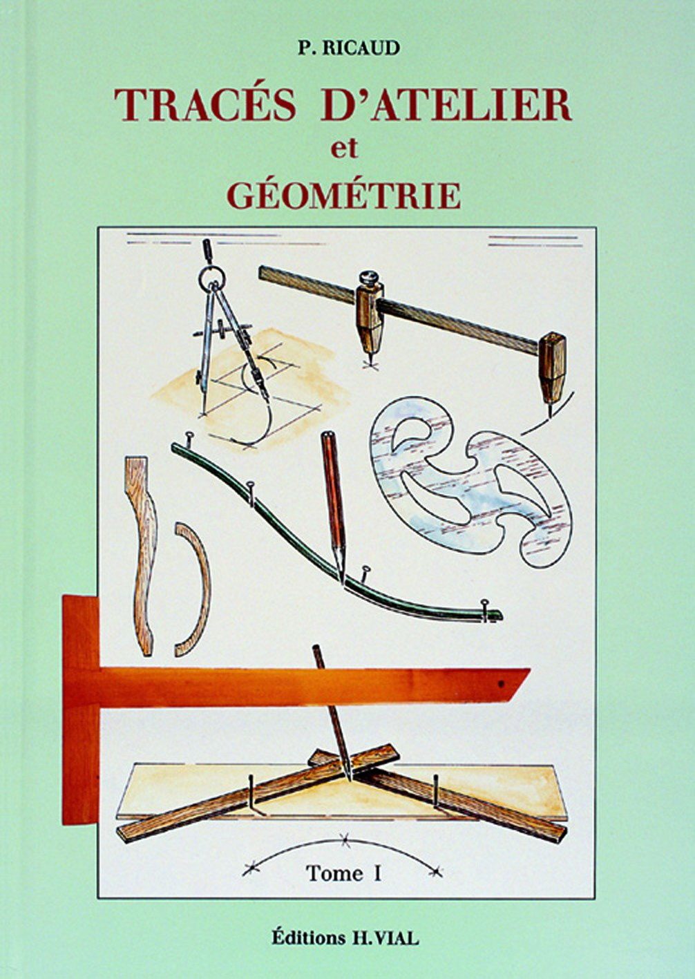 Tracés d'atelier et réalisations. Vol. 1