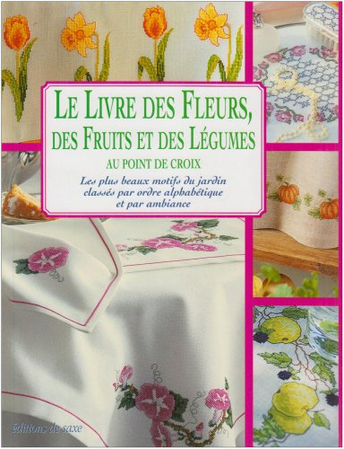le livre des fleurs, des fruits et des legumes au point de croix