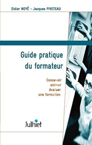 Guide pratique du formateur : concevoir, animer et évaluer une formation