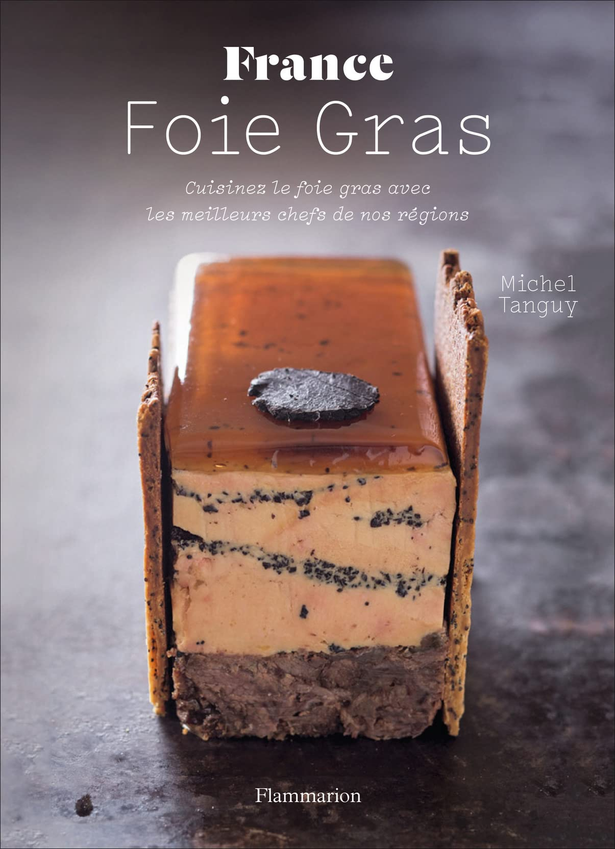 France foie gras : cuisinez le foie gras avec les meilleurs chefs de nos régions