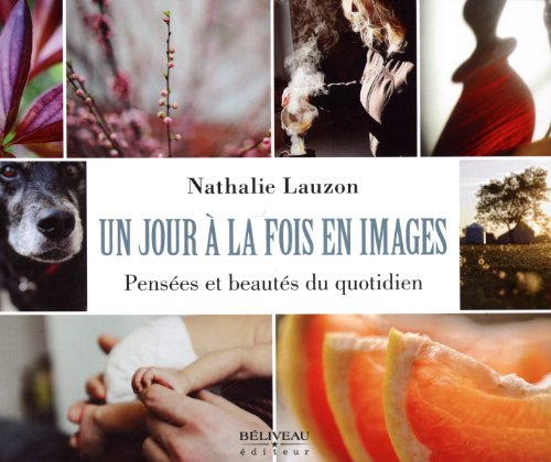 Un jour à la fois en image : pensées et beautés du quotidien