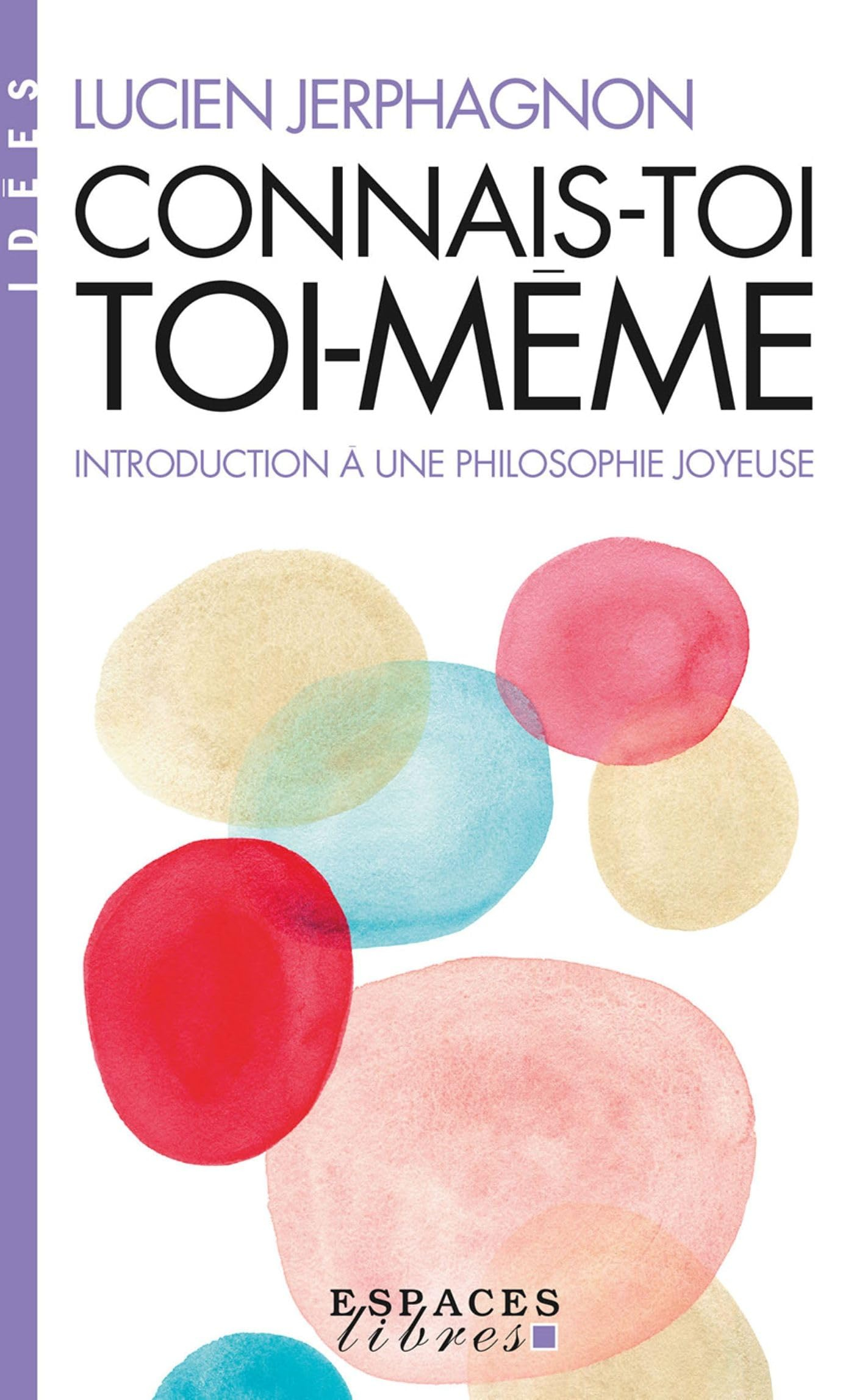 Connais-toi toi-même : introduction à une philosophie joyeuse