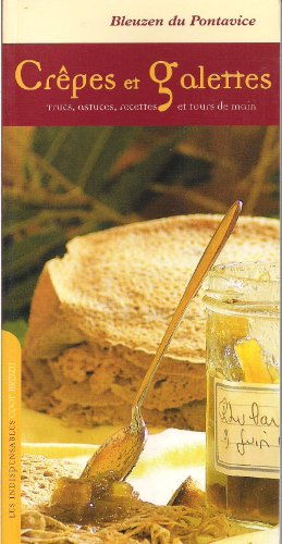 Crêpes et galettes : trucs, astuces, recettes et tours de main