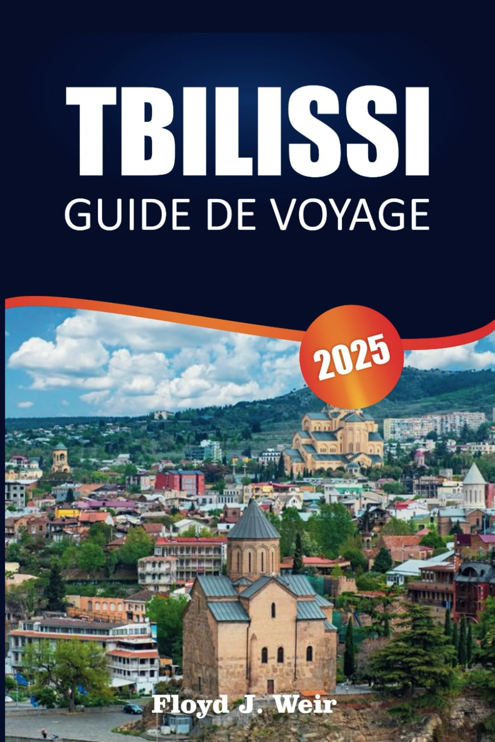 TBILISSI GUIDE DE VOYAGE 2025: Visites à pied, plats régionaux, conseils sur les transports en commu