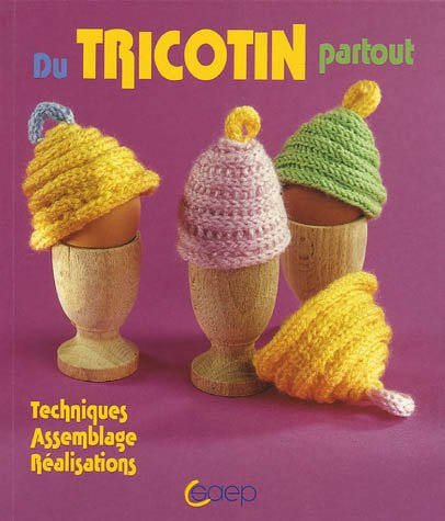 Du tricotin partout : techniques, assemblage, réalisations