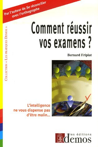 Comment réussir vos examens ? : l'intelligence ne vous dispense pas d'être malin...