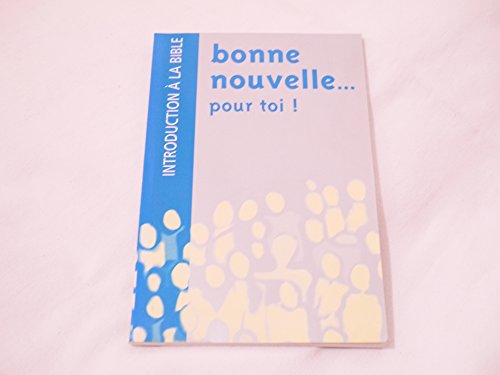 Bonne nouvelle... pour toi ! : introduction à la Bible