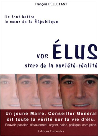 Vos élus, stars de la société réalité : un jeune maire, conseiller général dit toute la vérité sur l