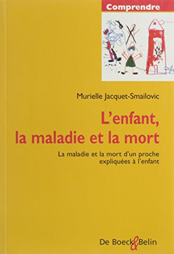 l'enfant, la maladie et la mort : la maladie et la mort d'un proche expliquees à l'enfant