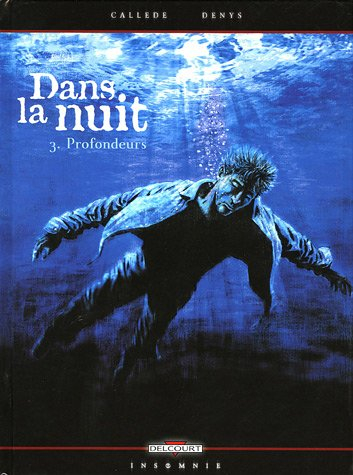 Dans la nuit. Vol. 3. Profondeurs