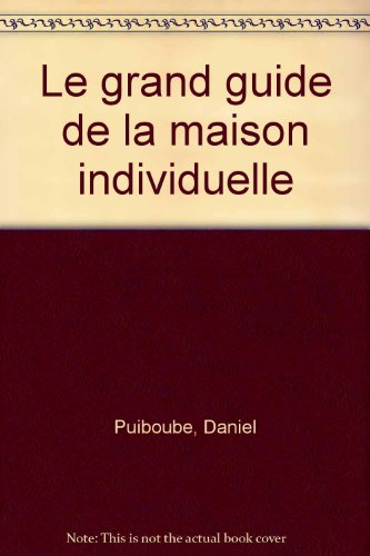 Le Grand guide de la maison individuelle