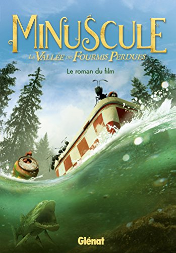Minuscule : la vallée des fourmis perdues : le roman du film