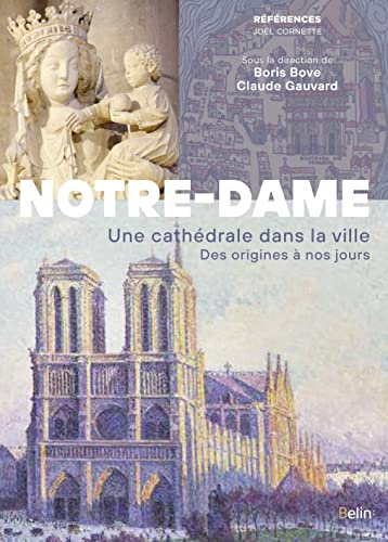 Notre-Dame : une cathédrale dans la ville : des origines à nos jours
