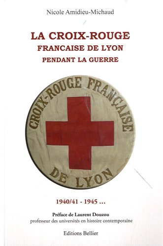 La Croix-Rouge française de Lyon pendant la guerre: 1940/41-1945...