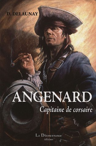 Angenard, capitaine de corsaire : ses courses, ses évasions : 1790-1833