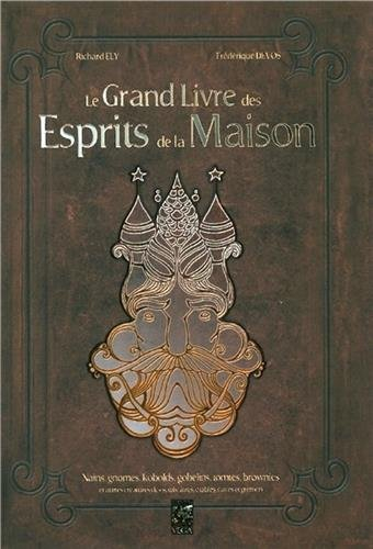 Le grand livre des esprits de la maison : nains, gnomes, kobolds, gobelins, tomtes, brownies et autr