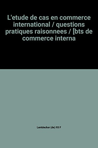 L'Etude de cas en commerce international : questions pratiques raisonnées