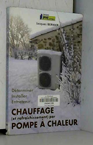 Chauffage et rafraîchissement par pompe à chaleur : déterminer, installer, entretenir