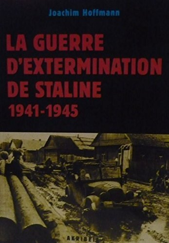 La guerre d'extermination de Staline 1941-1945 : préparation, exécution et documentation