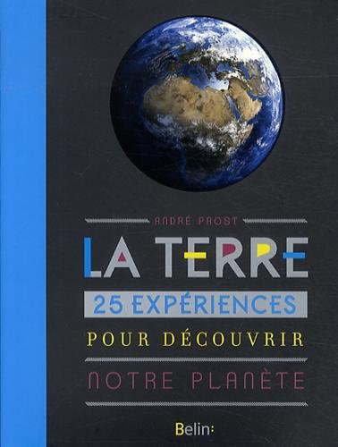 La Terre : 25 expériences pour découvrir notre planète