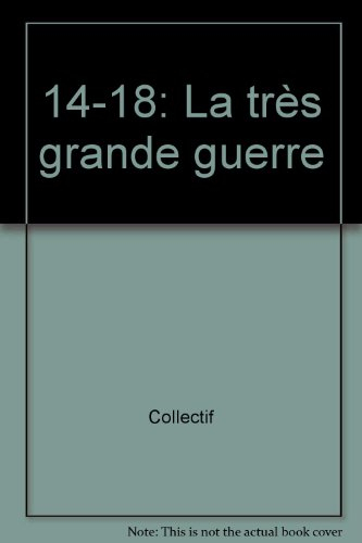 La Très Grande Guerre : 1914-1918